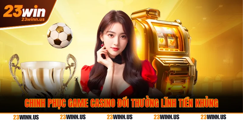 game casino đổi thưởng 23Win