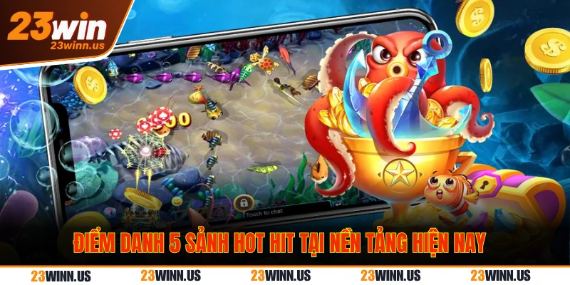 Điểm danh 5 sảnh hot hit tại nền tảng hiện nay