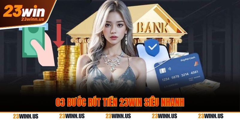 Hướng dẫn cách rút tiền 23Win chuẩn xác, siêu nhanh 1 Các bước bước rút tiền 23Win siêu nhanh