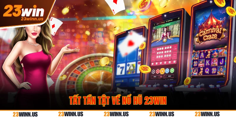 Tất tần tật về nổ hũ 23WIN